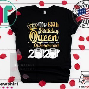 Born in 1955 My 65th Birthday Queen The One Where I was Quarantined Birthday 2020 Tee Shirts