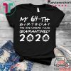 Born in 1956 My 64th Birthday The One Where I was Quarantined 2020 Classic Tshirt Distancing Social Tee Shirts