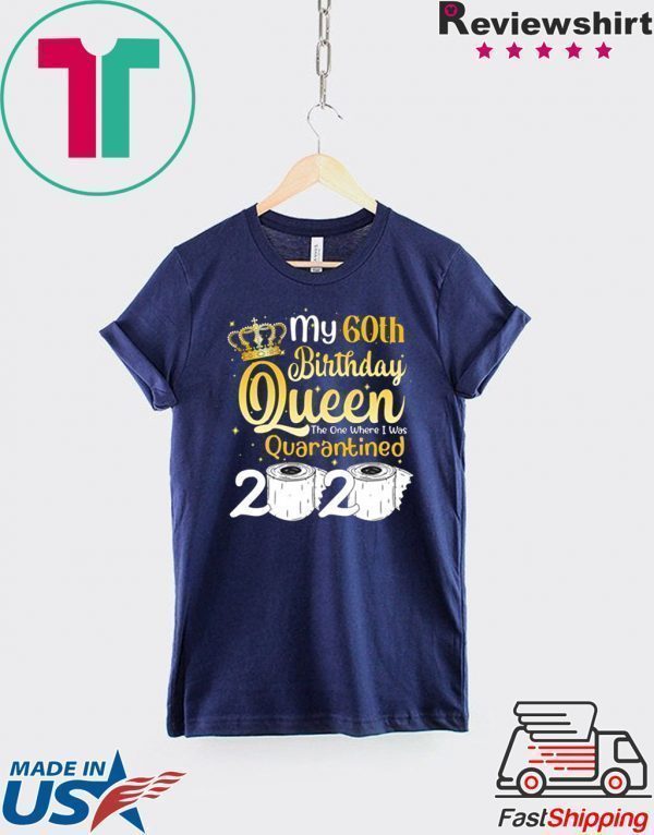 Born in 1960 My 60th Birthday Queen The One Where I was Quarantined Birthday 2020 Tee Shirts