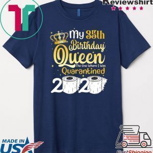 Born in 1985 My 35th Birthday Queen The One Where I was Quarantined Birthday 2020 Tee Shirts