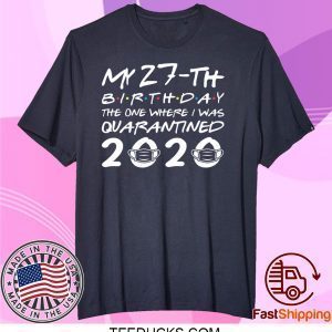 Born in 1993 My 27th Birthday The One Where I was Quarantined 2020 Classic Tshirt Distancing Social Tee Shirts