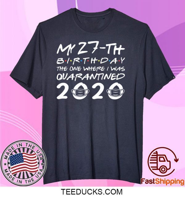 Born in 1993 My 27th Birthday The One Where I was Quarantined 2020 Classic Tshirt Distancing Social Tee Shirts