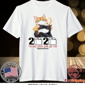 CATS MASKED 2020 THE YEAR WHEN SHIT GOT REAL #QUARANTINED TEE SHIRTS