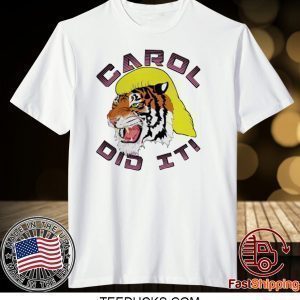 Carol did it Tiger King Tee Shirts