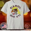 Carol did it Tiger King Tee Shirts