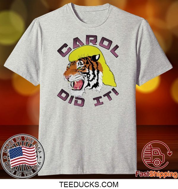 Carol did it Tiger King Tee Shirts