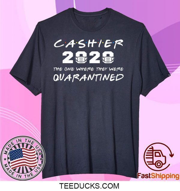 Cashier 2020 The One Where They Were Quarantined Tee Shirts