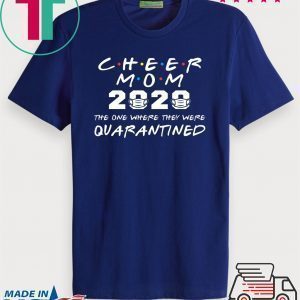 Cheer Mom 2020 The One Where They Were Quarantined Graduation Day Class of 2020 Tee Shirts