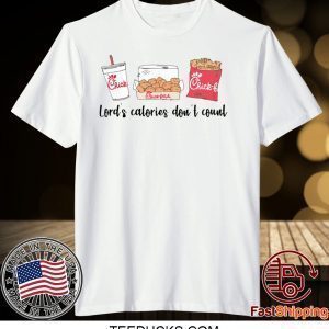 Chick Fil A Lord’s calories don’t count Tee Shirts