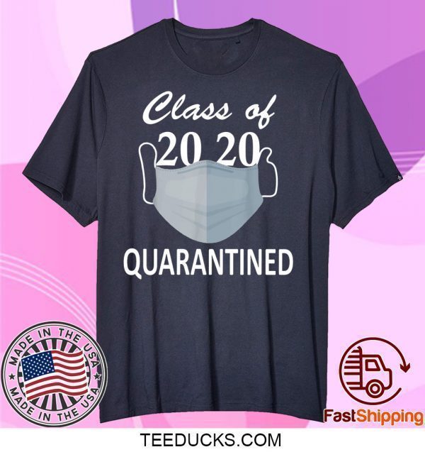 Class of 2020 quarantined medical mask virus Tee Shirts