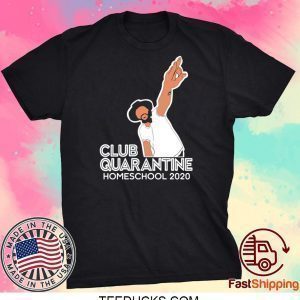 Club Quarantine Homeschool 2020 Tee Shirts