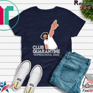 Club Quarantine Homeschool 2020 Tee T-Shirts