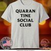 Club quarantine Tee Shirts