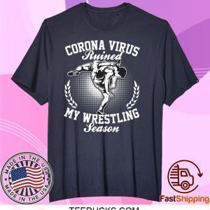 Corona ruined my wrestling season Tee Shirts