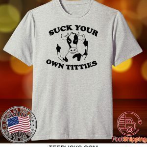 Cow Suck your own titties Tee Shirts