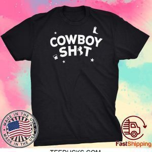 Cowboy Shit Tee Shirts