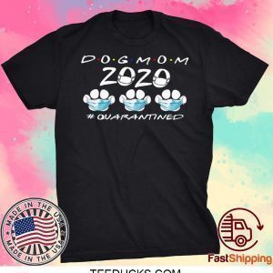 DOG MOM 2020 QUARANTINED TEE SHIRTS