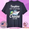 Daughters don’t let mothers cruise alone Tee Shirts
