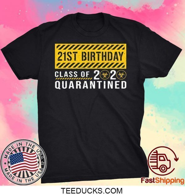 Dilostyle 21st Birthday Class of 2020 Quarantined Tee Shirts