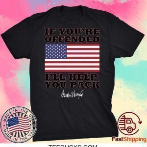Donald Trump If you’re offended I’ll help you pack Tee Shirts