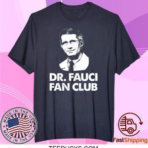 Dr Fauci Fan Club Tee Shirts