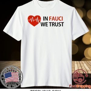 Dr Fauci In Fauci We Trust Shirt T-Shirts