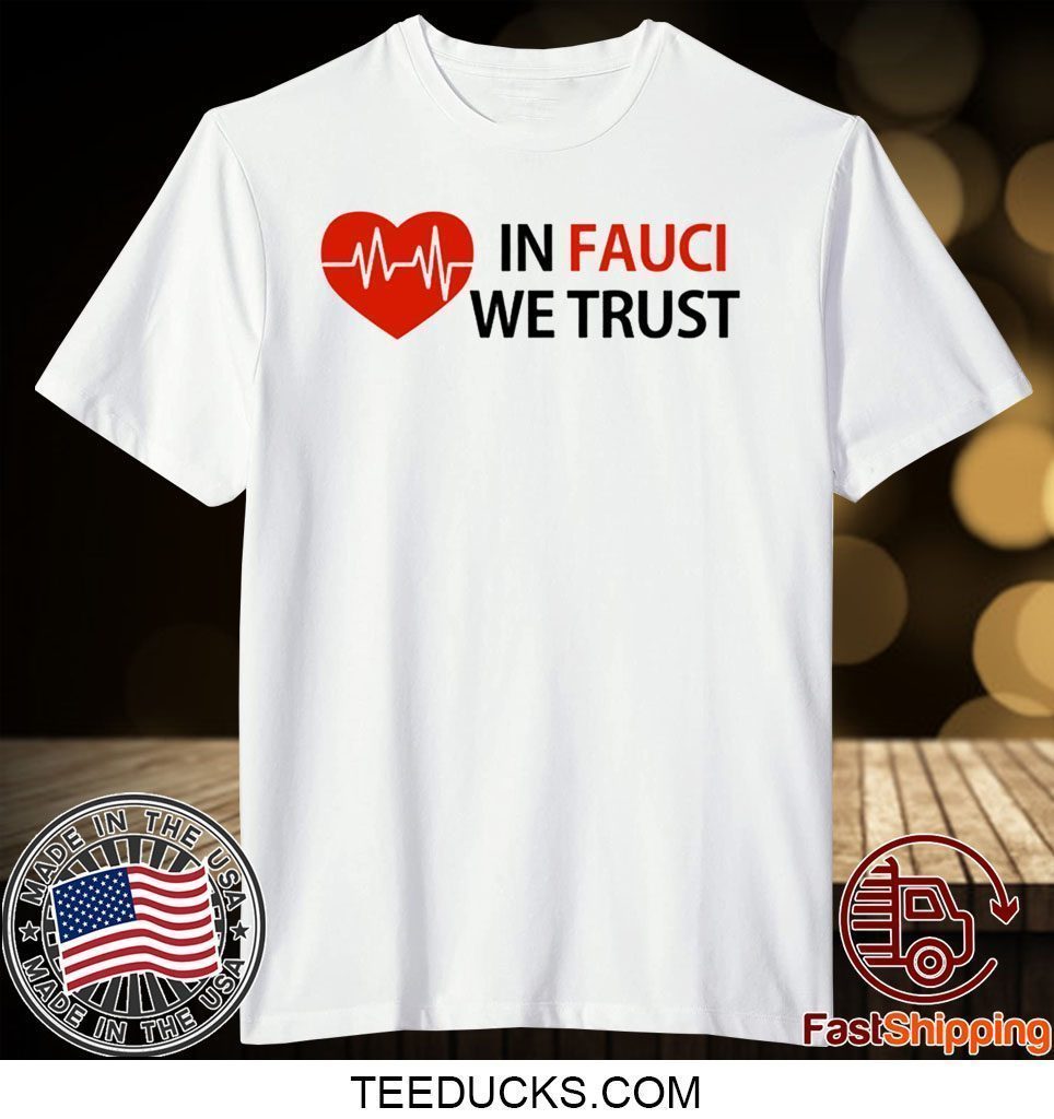 Dr Fauci In Fauci We Trust Shirt T-Shirts Dr Fauci In Fauci We Trust Shirt T-Shirts