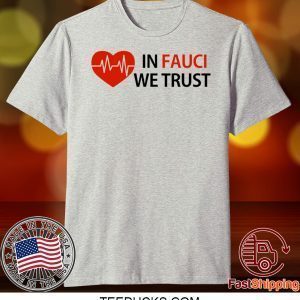 Dr Fauci In Fauci We Trust Shirt T-Shirts