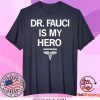 Dr. Fauci Is My Hero Tee Shirts