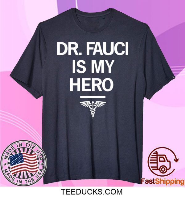 Dr. Fauci Is My Hero Tee Shirts