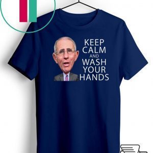Dr Fauci Says Keep Calm and Wash Your Hands Coronavirus T-Shirt