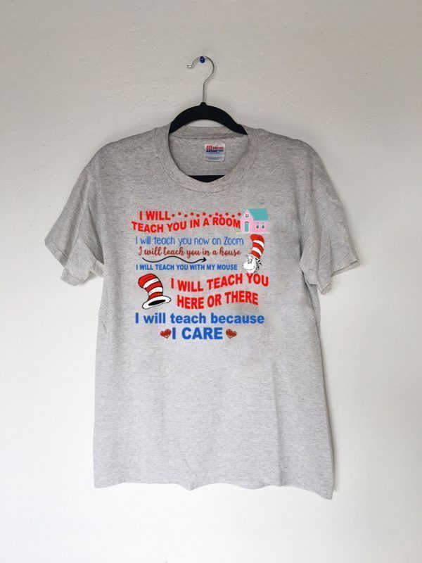 Dr Seuss I Will Teach You In A Room I Will Teach You Now On Zoom I Will Teach You In A House Tee Shirts