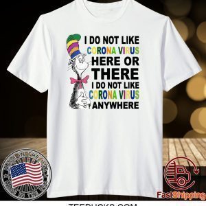 Dr Seuss I don’t like coronavirus here or there anywhere Tee Shirts