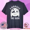 EMBRACE THE SUCK zero blog thirty Tee Shirts