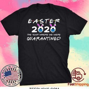 Easter 2020 The Year Where We Were Quarantined Tee Shirts