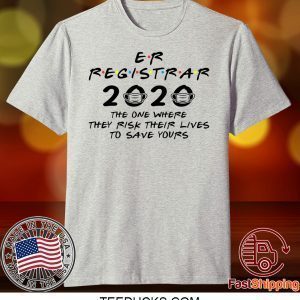 Er Registrar 2020 The One Where They Risk Their Lives To Save Yours Tee Shirts