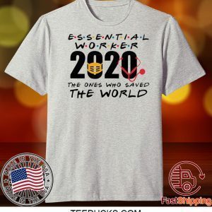 Essential Worker 2020 The Ones Who Saved The World Tee Shirts