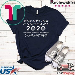 Executive Assistant 2020 The One Where We were Quarantined Tee Shirts
