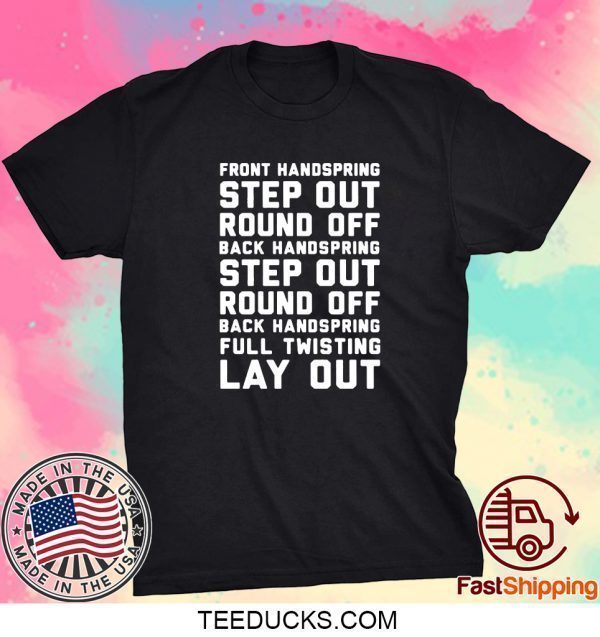 FONT HANDSPRING – STEP OUT – ROUND OFF – BACK HANDSPRING – STEP OUT – ROUND OFF – BLACK HANDSPRING – FULL TWISTING LAY OUT TEE SHIRT