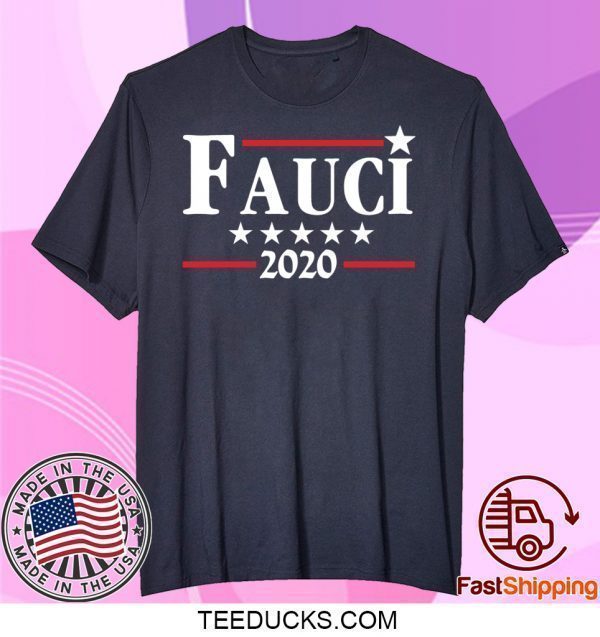 Fauci 2020 Campaign Tee Shirts