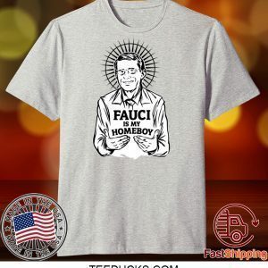 Fauci Is My Homeboy ShirtFauci Is My Homeboy Tee Shirts