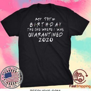 Friends birthday Quarantine 19th Birthday Tee Shirts