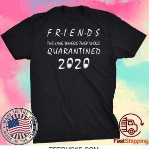 Friends the One Where They Were Quarantine Tee Shirts