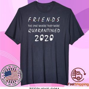 Friends the One Where They Were Quarantine Tee Shirts