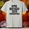Funny April Birthday 2020 #Quarantined Gift T-Shirt