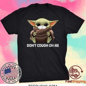 Don't Cough on Me Parody Baby-Yoda Tee Shirts