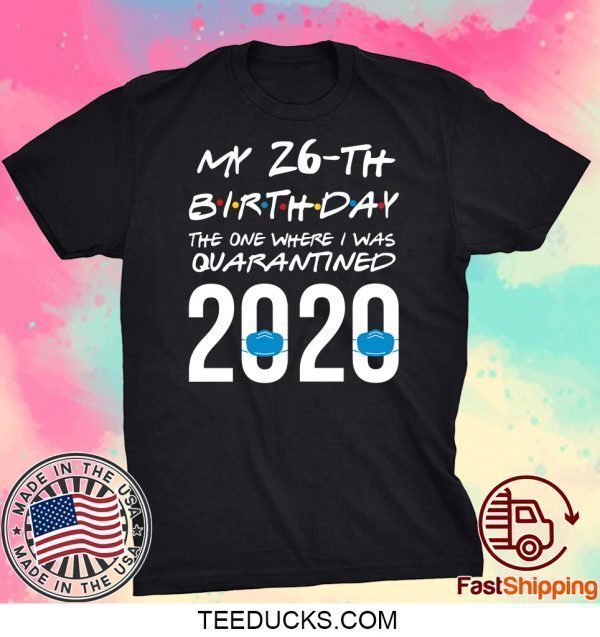 Funny quarantined birthday shirt 2020 friends themed shirt the one where I was quarantined Tee Shirts