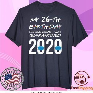 Funny quarantined birthday shirt 2020 friends themed shirt the one where I was quarantined Tee Shirts