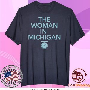 GRETCHEN WHITMER THE WOMAN IN MICHIGAN Tee Shirts