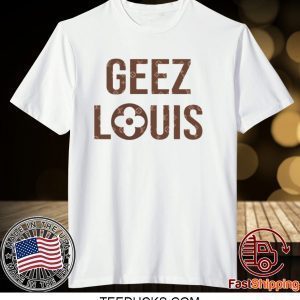 Geez Louis Tee Shirts